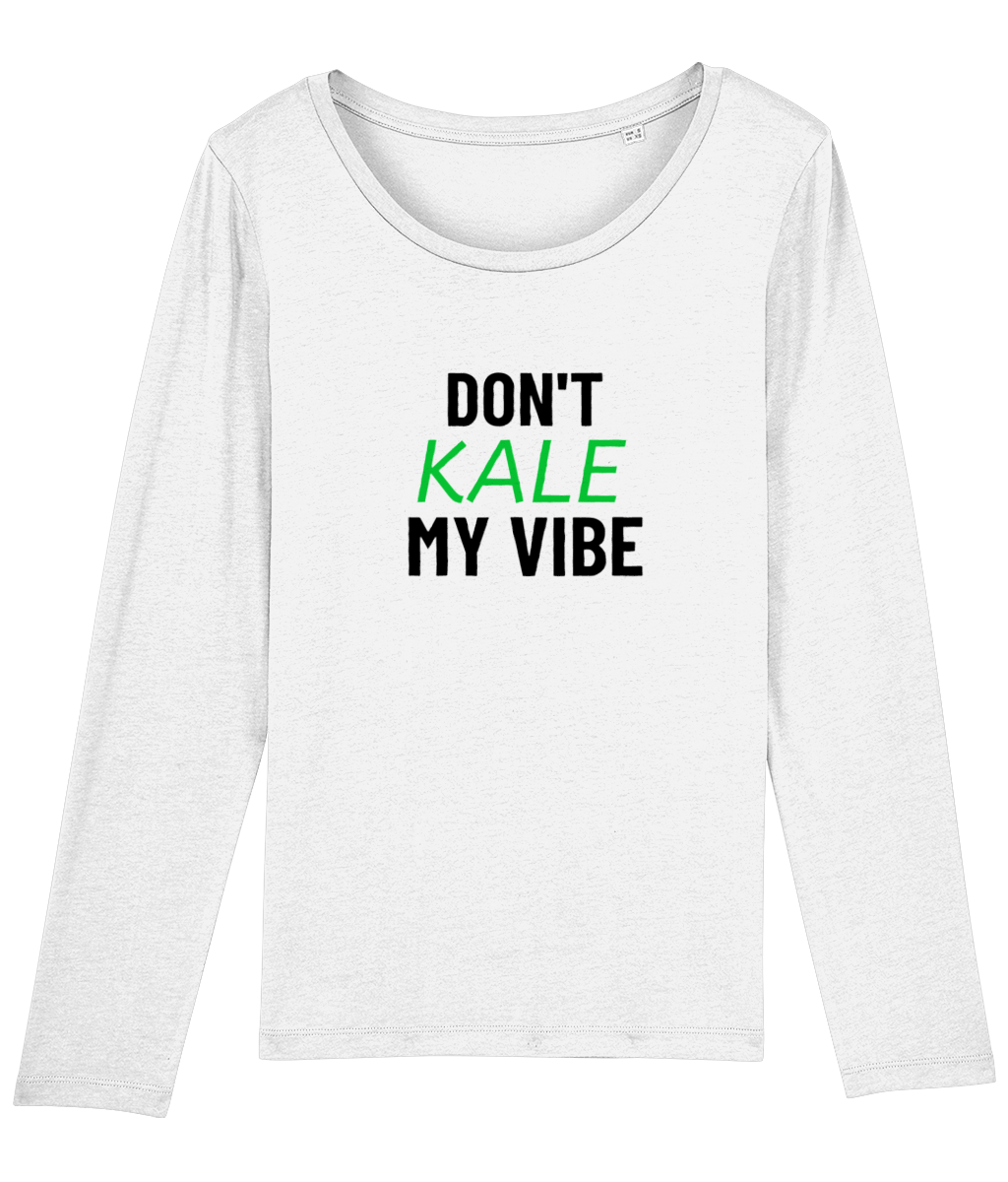 Don't Kale My Vibe Women's Long Sleeve T-Shirt