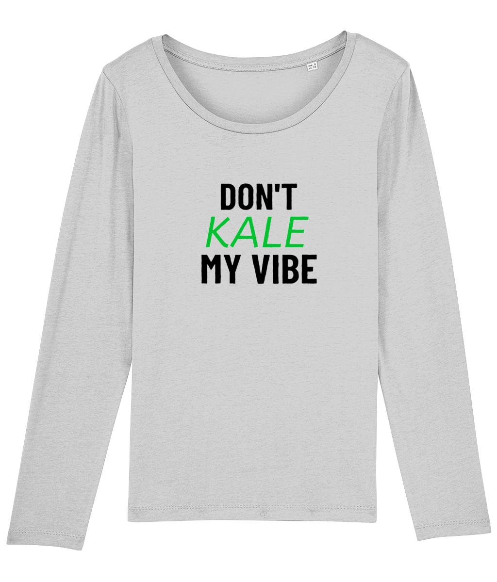 Don't Kale My Vibe Women's Long Sleeve T-Shirt