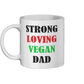 Strong Loving Vegan Dad Ceramic Mug 11oz