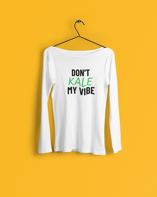 Don't Kale My Vibe Women's Long Sleeve T-Shirt