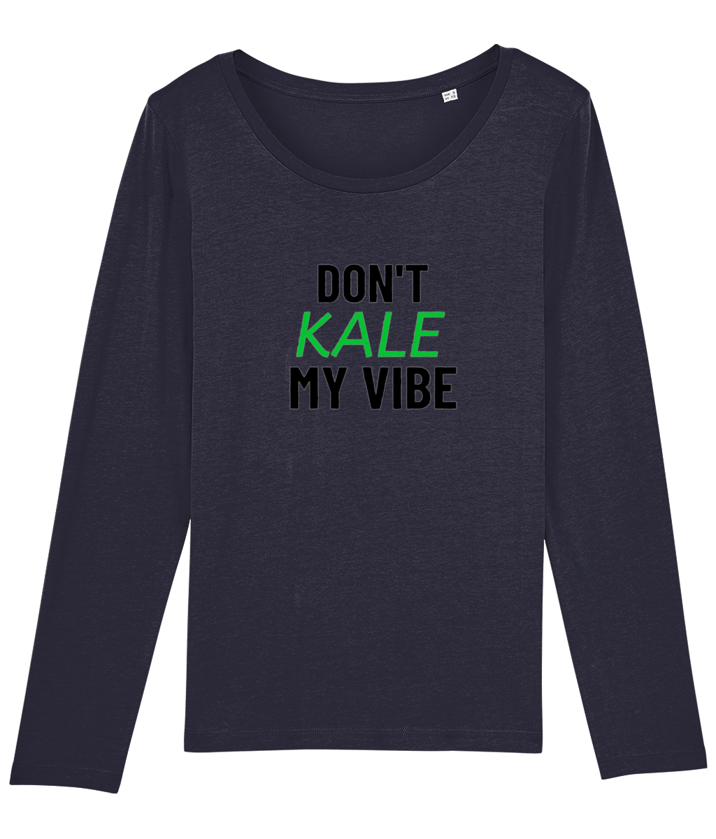 Don't Kale My Vibe Women's Long Sleeve T-Shirt