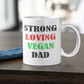 Strong Loving Vegan Dad Ceramic Mug 11oz